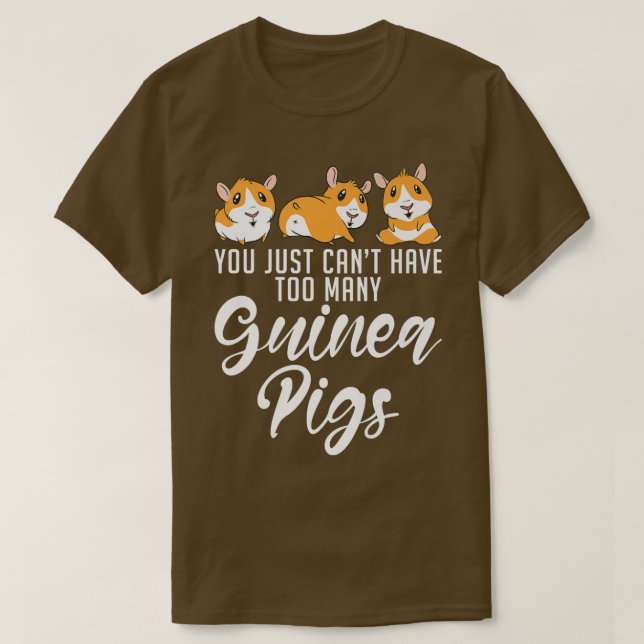 You just cant have too many Cute Guinea Pigs  T-Shirt (Design Front)