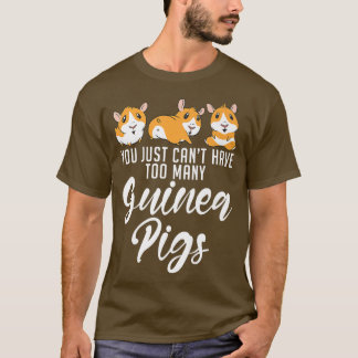 You just cant have too many Cute Guinea Pigs T-Shirt
