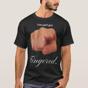 You Just Got Fingered T-Shirt