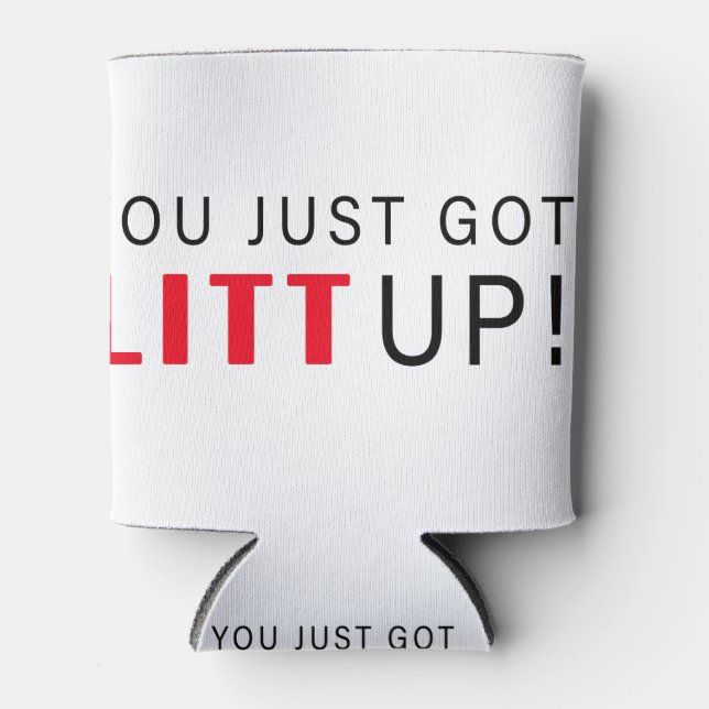 You Just Got Litt Up! Can Cooler (Front)