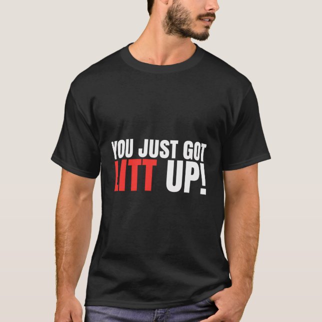 You Just Got Litt Up Funny T-Shirt (Front)