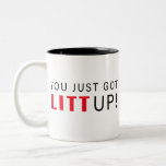 You Just Got Litt Up! Two-Tone Coffee Mug<br><div class="desc">You Just Got Litt Up!</div>