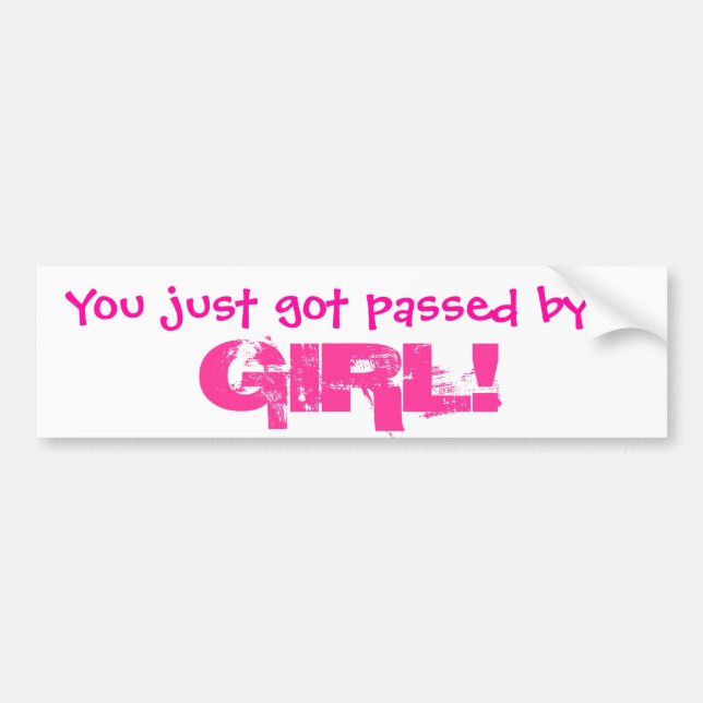 You just got passed by a GIRL! Bumper Sticker (Front)