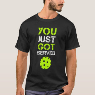 You Just Got Served Pickleball  Pickleball Player  T-Shirt