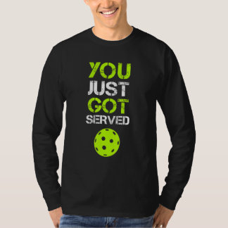 You Just Got Served Pickleball  Pickleball Player  T-Shirt