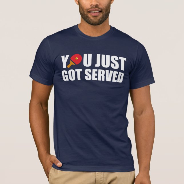 You Just Got Served Ping Pong T-Shirt (Front)