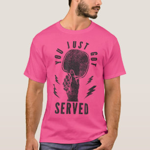 You Just Got Served Ping Pong Table Tennis Player T-Shirt