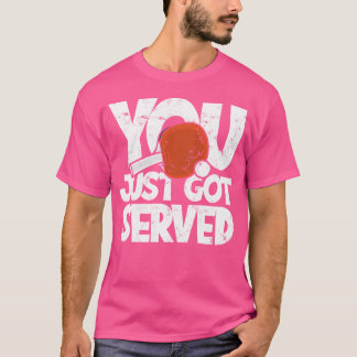 You Just Got Served - Pingpong Racquet Ball Sports T-Shirt