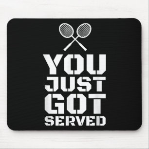 You Just Got Served Quote Shuttle Gift Badminton Mouse Pad