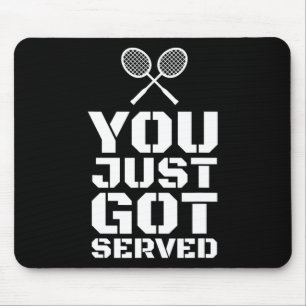 You Just Got Served Quote Shuttle Gift Badminton  Mouse Pad