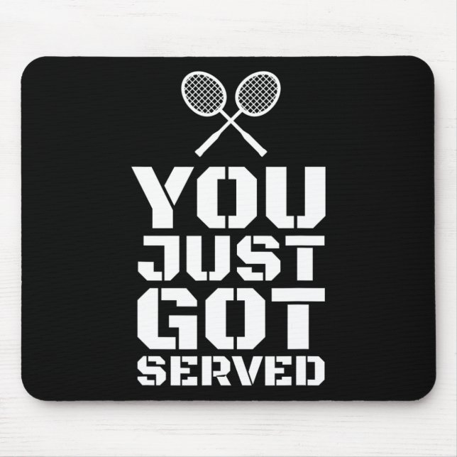 You Just Got Served Quote Shuttle Gift Badminton  Mouse Pad (Front)