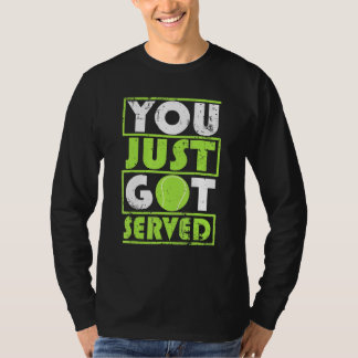 You Just Got Served Sporty Tennis T-Shirt