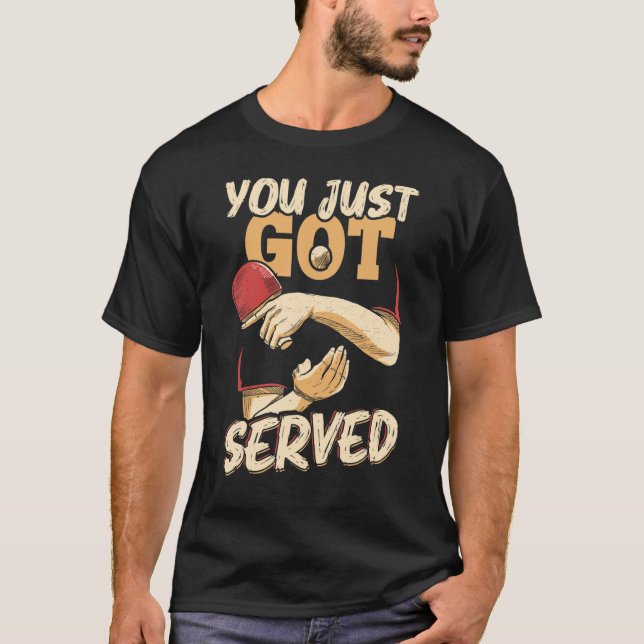 You Just Got Served Table Tennis Player T-Shirt (Front)