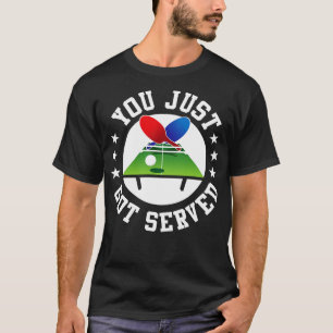 You just got served table tennis T-Shirt