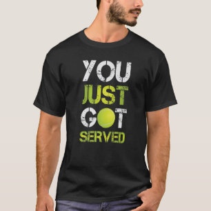 You Just Got Served Tennis  Sports Activity Fan Jo T-Shirt