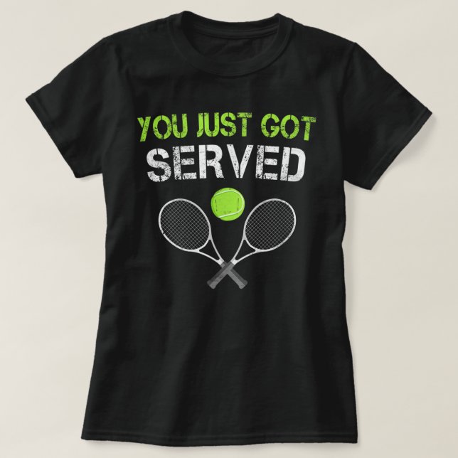 You Just Got Served Tennis T- T-Shirt (Design Front)
