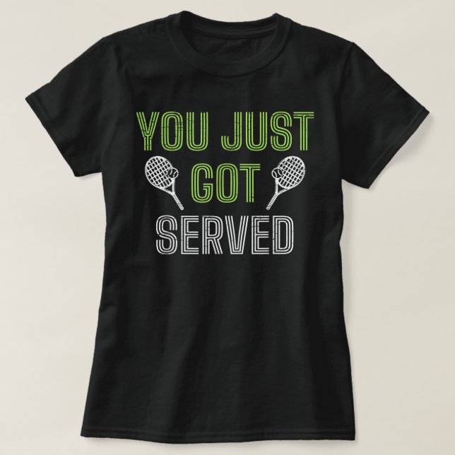 You Just Got Served Tennis Tennis  T-Shirt (Design Front)