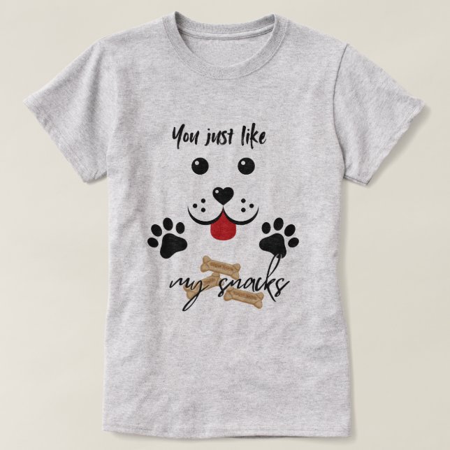 You Just Like my Snacks T-Shirt (Design Front)