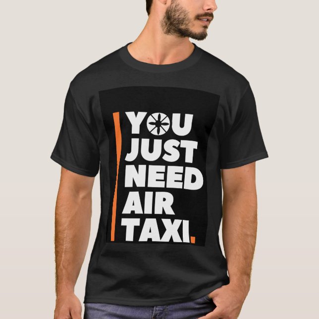 You Just Need Air Taxi - AAM UAM T-Shirt (Front)