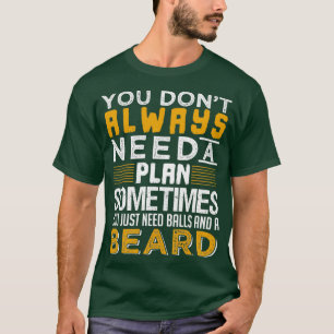 You Just Need Balls And A Beard Classic TShirt