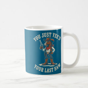 You just need your last haw cowboy horse country w coffee mug
