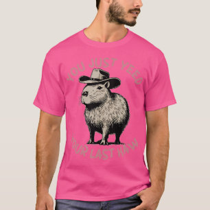 You Just Yee'D Your Last Haw Cowboy Capybara T-Shirt