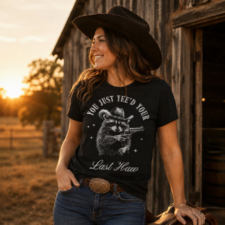 You Just Yeed Your Last Haw Cowboy Racoon T-Shirt