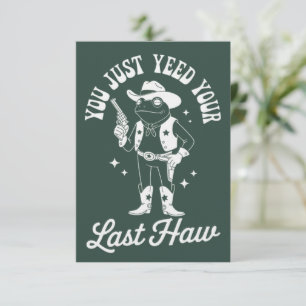 You Just Yeed Your Last Haw Funny Meme Cowboy Invitation