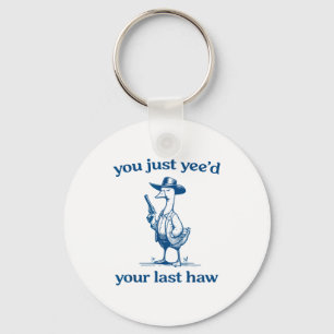 You Just Yee'd Your Last Haw Funny Silly Goose Cow Key Ring