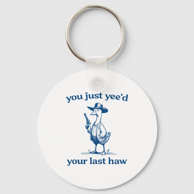 You Just Yee'd Your Last Haw Funny Silly Goose Cow Key Ring (Front)