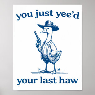 You Just Yee'd Your Last Haw Funny Silly Goose Cow Poster