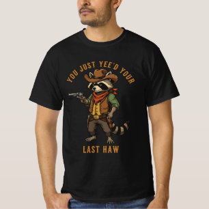You Just Yee'd Your Last Haw Racoon Animal Meme T-Shirt