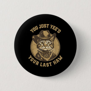 You Just Yeed Your Last Haw Western Cat Cowboy 6 Cm Round Badge