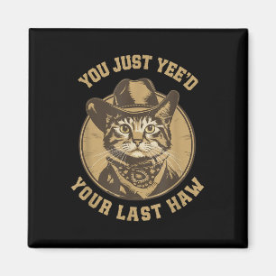 You Just Yeed Your Last Haw Western Cat Cowboy Magnet