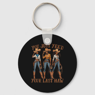 You Just Yeed Your Last Haw Western Country Melani Key Ring