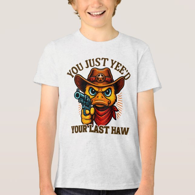 You Just Yee'd Your Last Haw, Western Cowboy duck Tri-Blend Shirt (Front)