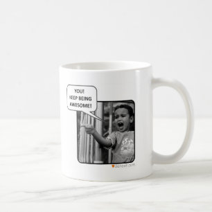 You!  Keep Being Awesome! Coffee Mug