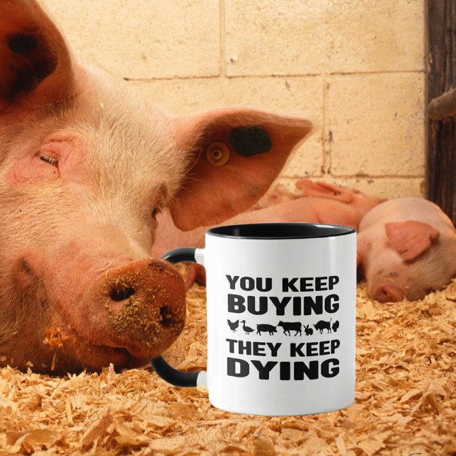 You Keep Buying, They Keep Dying, Vegan Activism  Mug (Creator Uploaded)