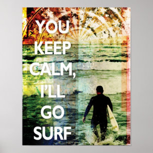 You Keep Calm, I'll Go Surf Art Print