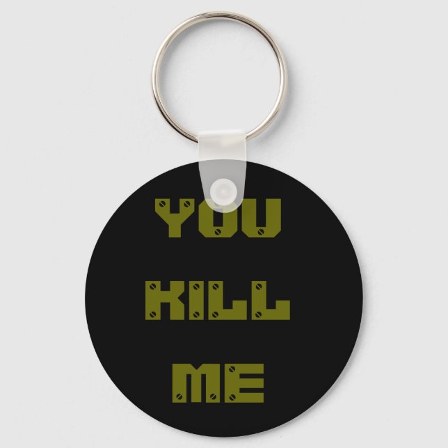 you kill me key ring (Front)