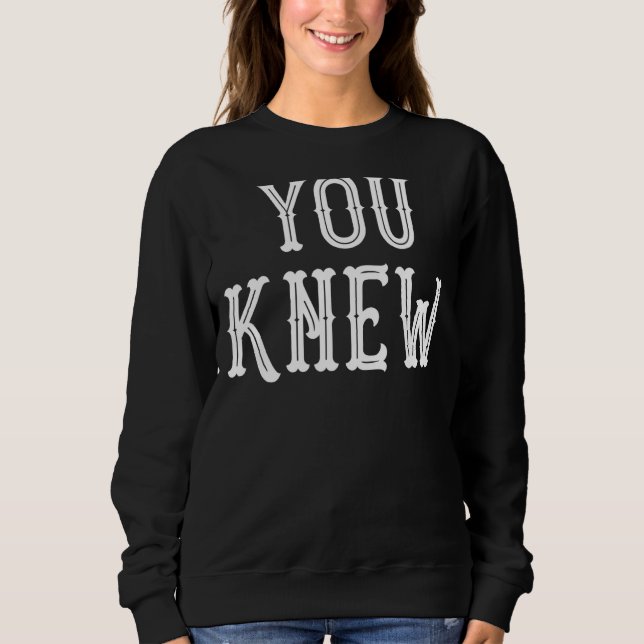 You Knew Outfit 1 Sweatshirt (Front)