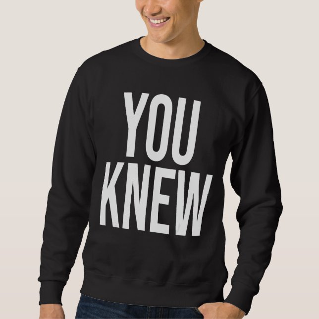 You Knew  Outfit 2 Sweatshirt (Front)