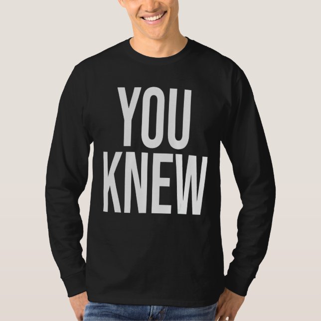 You Knew  Outfit 2 T-Shirt (Front)