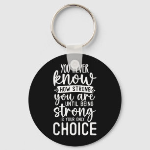 You Know How Strong You Are Motivational Quote Key Ring