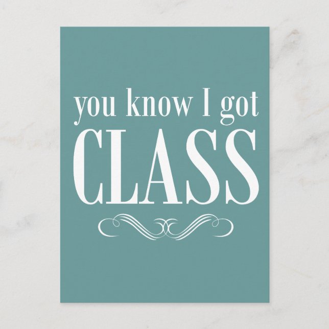 You Know I Got Class Postcard (Front)