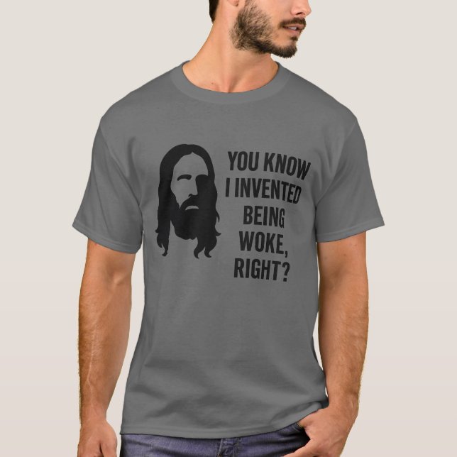 YOU KNOW I INVENTED BEING WOKE, RIGHT T-Shirt (Front)
