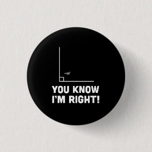 You Know I'm Right 3 Cm Round Badge