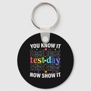 You Know It Now Show It Funny Test Day Motivationa Key Ring