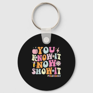 You Know It Now Show It Funny Test Day Motivationa Key Ring