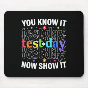 You Know It Now Show It Funny Test Day Motivationa Mouse Pad